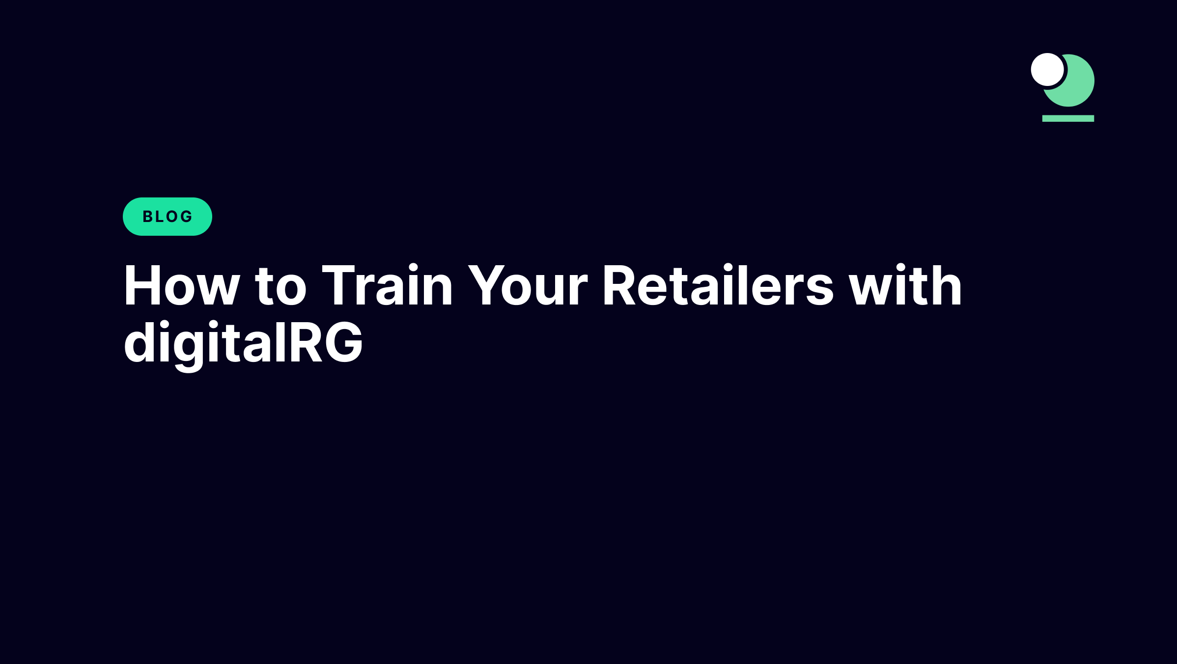 How to Train Your Retailers with digitalRG